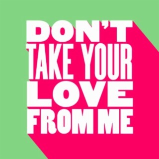 Don't Take Your Love From Me (Extended Mix)