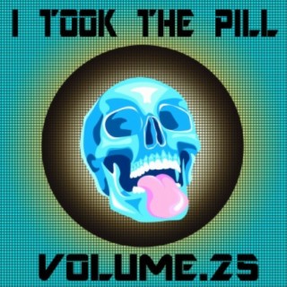 I Took The Pill, Vol. 25