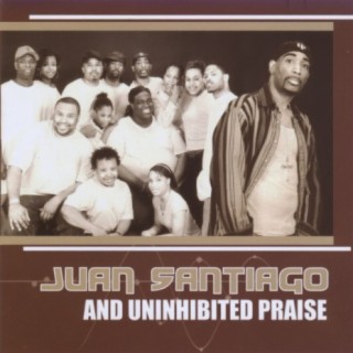 Juan Santiago & Uninhibited Praise