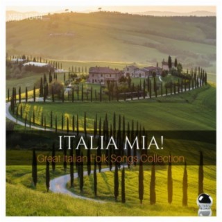 ITALIA MIA! Great Italian Folk Songs Collection
