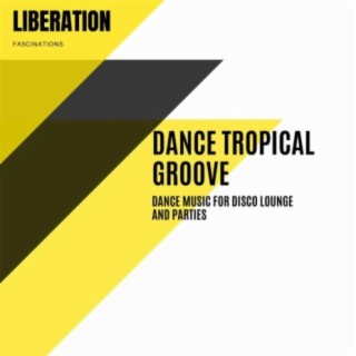 Dance Tropical Groove: Dance Music for Disco Lounge and Parties