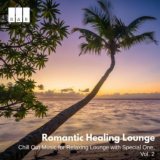 Romantic Healing Lounge: Chill Out Music for Relaxing Lounge with Special One, Vol. 2
