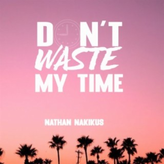 Dont Waste My Time