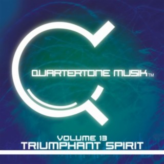 Quartertone Musik, Vol. 13: Triumphant Spirit