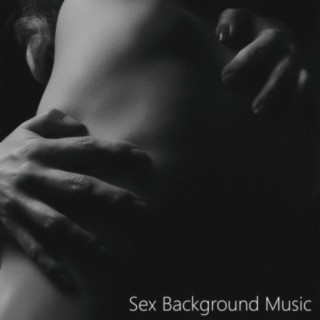 Sex Background Music – Making Love Instrumental, Erotic Massage, Passionate Sexy Songs for Lovers, Tantra