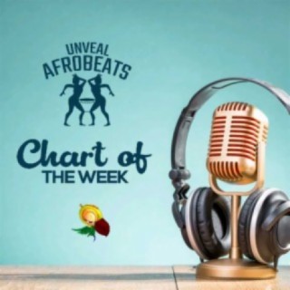 UnvealAfrobeats Chart of the Week
