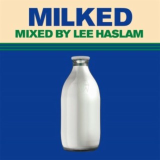 Milked (Mixed by Lee Haslam)