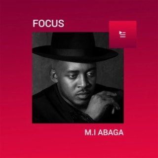 Focus: M.I Abaga | Boomplay Music