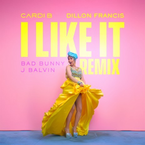 I Like It (Dillon Francis Remix) ft. Bad Bunny & J Balvin