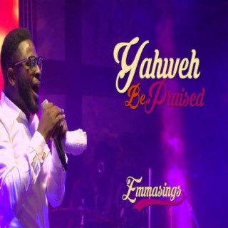 Yahweh Be Praised lyrics | Boomplay Music