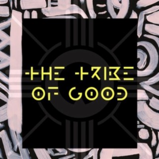 The Tribe Of Good