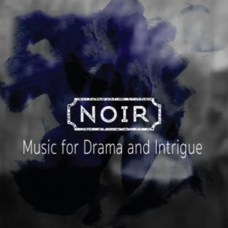 Noir: Music for Drama & Intrigue