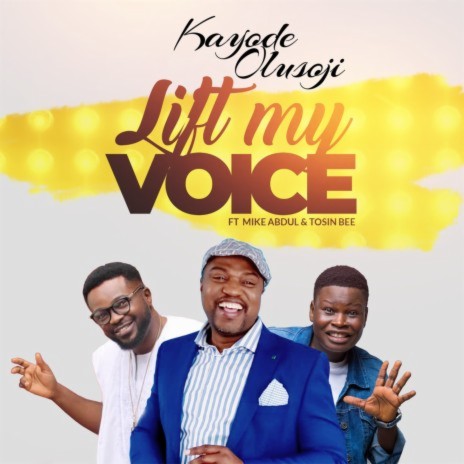 Lift My Voice ft. Mike Abdul & Tosin Bee | Boomplay Music