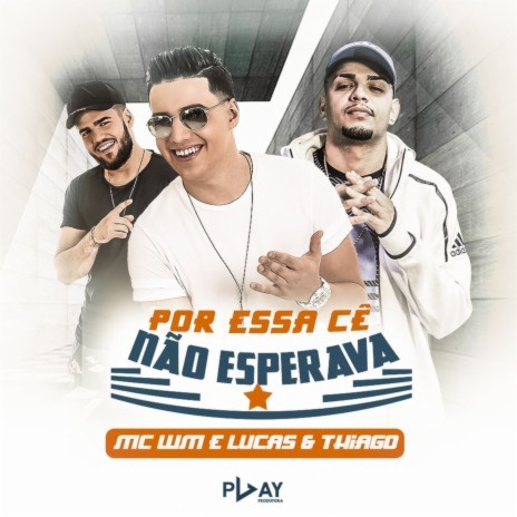 Por essa cê não esperava ft. Thiago & MC WM | Boomplay Music