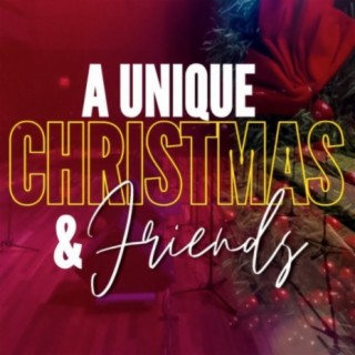 A Unique Christmas & Friends