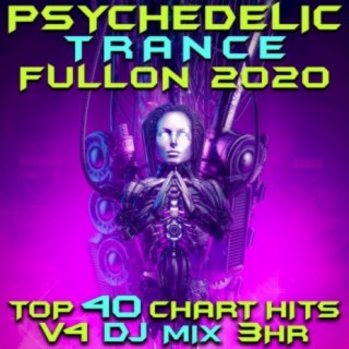 Psychedelic Trance Fullon 2020 Top 40 Chart Hits, Vol. 4 DJ Mix 3Hr