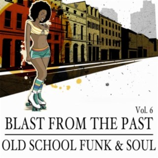 Blast from the Past, Vol. 6: Old School Funk & Soul