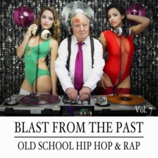 Blast from the Past, Vol. 7: Old School Hip Hop & Rap