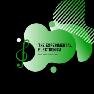The Experimental Electronica - 2020 Music Collection
