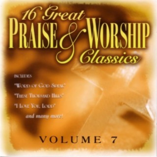 16 Great Praise & Worship Classics Volume 7