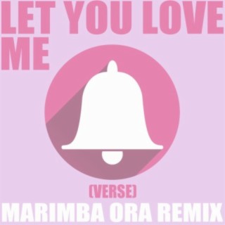 Let You Love Me (Verse) Marimba Ora Remix