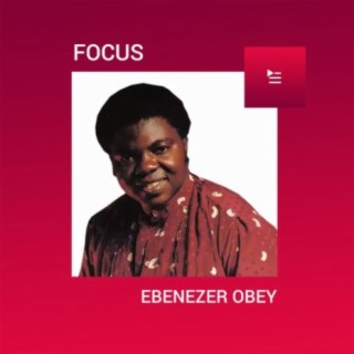 Focus: Ebenezer Obey | Boomplay Music