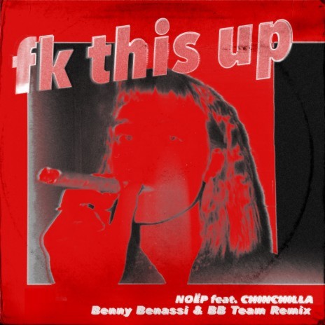 fk this up (feat. CHINCHILLA) [Benny Benassi & BB Team Remix] | Boomplay Music