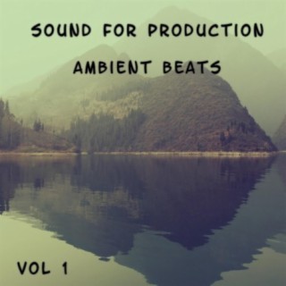 Sound For Production Ambient Beats, Vol. 1