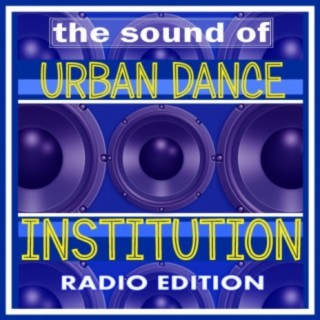 The Sound Of Urban Dance Institution (Radio Edition)