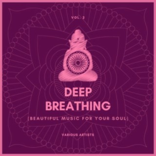 Deep Breathing (Beautiful Music For Your Soul), Vol. 2