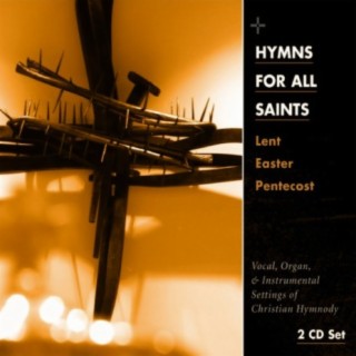 Hymns for All Saints: Lent, Easter, Pentecost