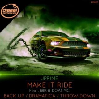 Make It Ride / Back Up / Dramatica / Throw Down