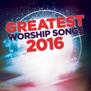 Greatest Worship Songs 2016