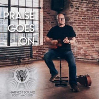 Praise Goes On (feat. Scott MacLeod)