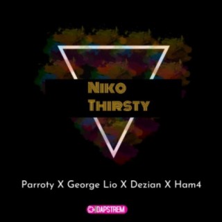 Niko Thirsty ft. George Lio, Dezian & Hum4 lyrics | Boomplay Music