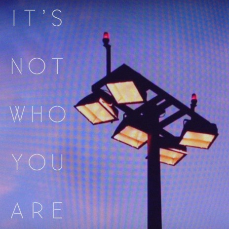 It's Not Who You Are | Boomplay Music