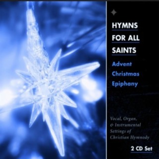 Hymns for All Saints: Advent, Christmas, Epiphany