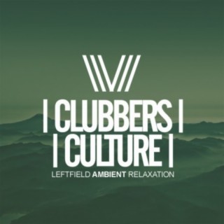 Clubbers Culture: Leftfield Ambient Relaxation