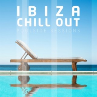 Ibiza Chill Out - Poolside Sessions