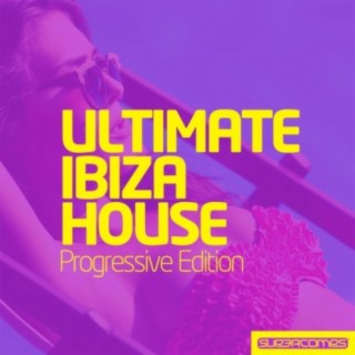 Ultimate Ibiza House - Progressive Edition