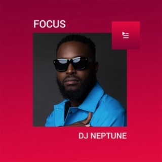 Focus: DJ Neptune