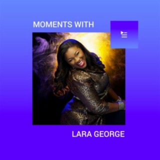 Moments With Lara George
