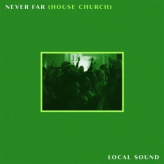 Never Far (House Church)