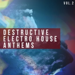 Destructive Electro House Anthems, Vol. 2