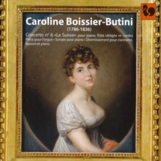 Caroline Boissier-Butini: Concerto No. 6 "La Suisse" - Piece for Organ - Sonate No. 1 - Divertimento