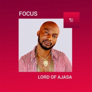 Focus: Lord of Ajasa | Boomplay Music