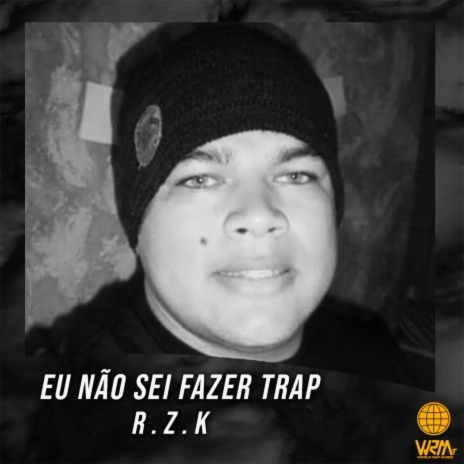 Eu Não Sei Fazer Trap ft. R.Z.K | Boomplay Music