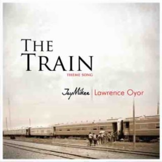 The Train Theme Song ft Lawrence Oyor lyrics | Boomplay Music