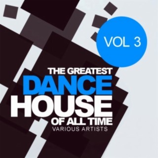 The Greatest Dance House Of All Time, Vol.3