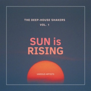 Sun Is Rising (The Deep-House Shakers), Vol. 1